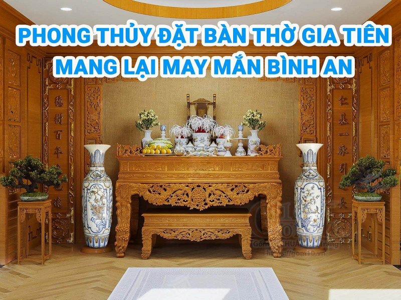 Vị Trí Đặt Bàn Thờ Gia Tiên Mang Lại May Mắn Bình An Cho Gia Chủ