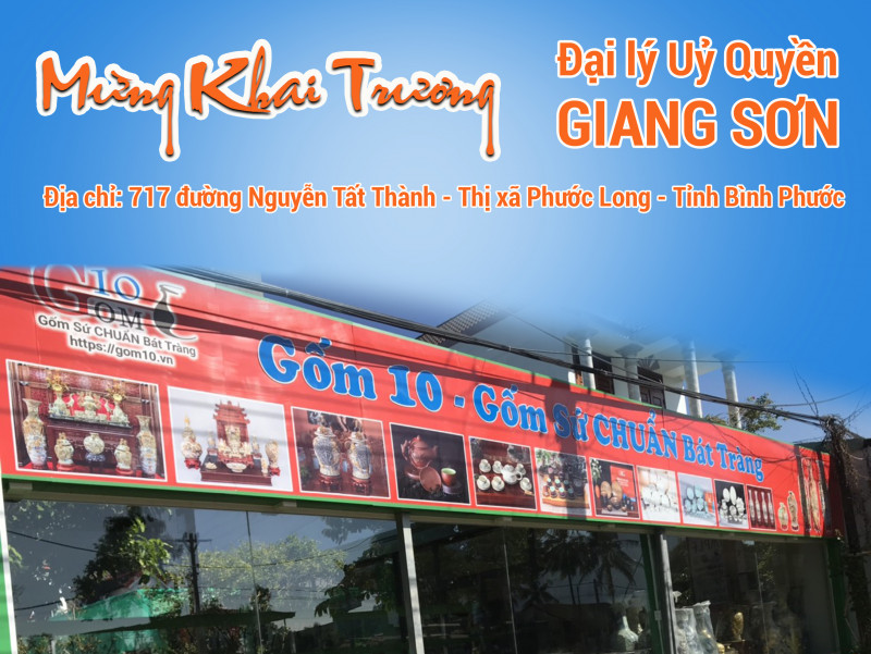 GỐM 10 KHAI TRƯƠNG ĐẠI LÝ ỦY QUYỀN TẠI PHƯỚC LONG - BÌNH PHƯỚC