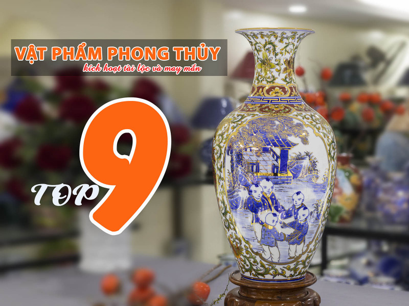 TOP 9 vật phẩm phong thủy giúp kích hoạt tài lộc và may mắn