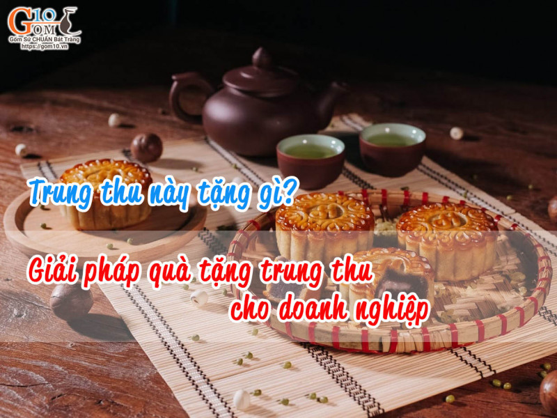 Trung thu này tặng gì? Giải pháp quà tặng trung thu cho doanh nghiệp