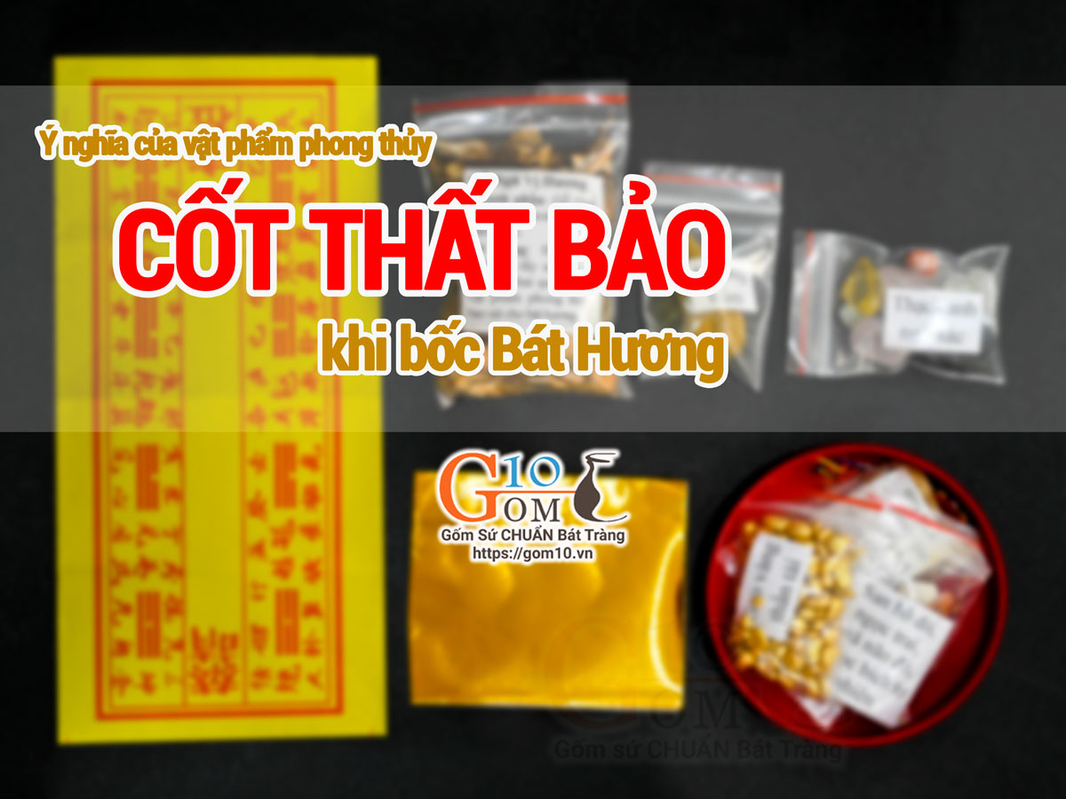 Ý nghĩa của vật phẩm phong thủy Cốt Thất Bảo khi bốc Bát Hương
