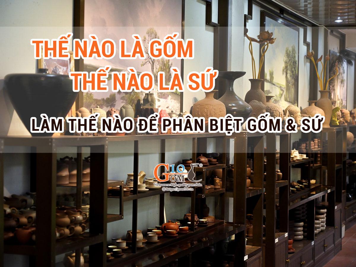 Thế nào là gốm, thế nào là sứ và cách phân biệt chúng như thế nào?