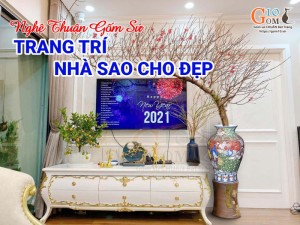 Nghệ thuật gốm sứ - Trang trí nhà sao cho đẹp?