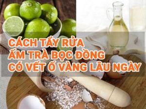 Cách Tẩy Rửa Ấm Trà Bọc Đồng Có Vết Ố Vàng Lâu Ngày