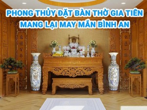 Vị Trí Đặt Bàn Thờ Gia Tiên Mang Lại May Mắn Bình An Cho Gia Chủ