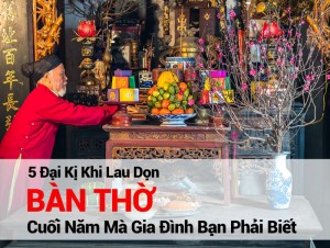 5 Đại Kị Khi Lau Dọn Bàn Thờ Cuối Năm Mà Gia Đình Bạn Phải Biết