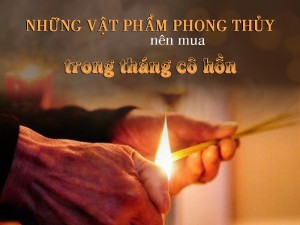 Những vật phẩm phong thủy nên mua trong tháng cô hồn