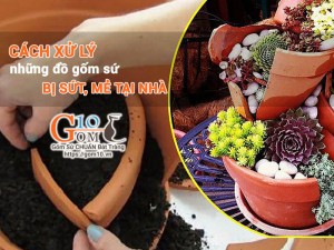 Cách xử lý những đồ gốm sứ bị sứt, mẻ tại nhà