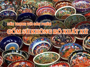 Cẩn trọng với sản phẩm gốm sứ không rõ xuất xứ, nguồn gốc