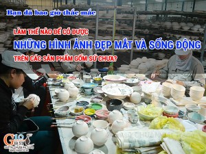 Tìm hiểu về kỹ thuật in ấn được sử dụng trên gốm sứ Bát Tràng