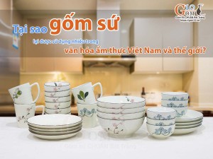 Tại sao gốm sứ lại được sử dụng nhiều trong văn hóa ẩm thực Việt Nam và thế giới?