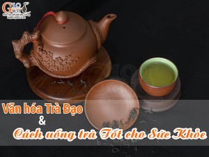 Văn hóa trà đạo và cách uống trà tốt cho sức khỏe