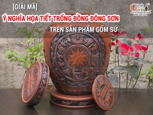 [Giải mã] ý nghĩa họa tiết Trống Đồng Đông Sơn trên sản phẩm Gốm Sứ