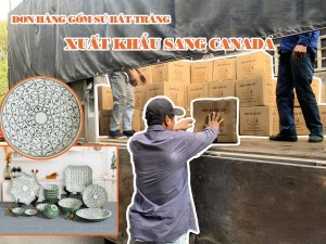 Đơn hàng Gốm Sứ Bát Tràng xuất khẩu sang Canada