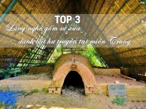 TOP 3 làng nghề gốm sứ xưa danh bất hư truyền tại miền Trung