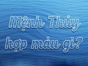 Người mệnh Thủy hợp với màu gì nhất và nên kiêng kị màu nào?