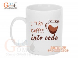 Cốc sứ quai tròn men trắng lập trình viên, in chữ I TURN COFFEE INTO CODE, 350ml