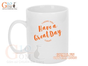 Cốc sứ quai tròn men trắng, in chữ HAVE A GREAT DAY, 350ml