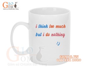 Cốc sứ quai tròn men trắng, in chữ I THINK TOO MUCH, 350ml
