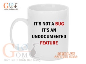 Cốc sứ quai tròn men trắng lập trình viên, in chữ ITS NOT A BUG, 350ml