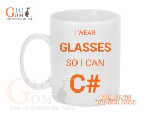 Cốc sứ quai tròn men trắng lập trình viên, in chữ I WEAR GLASSES SO I CAN C#, 350ml