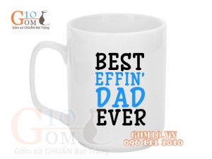 Cốc sứ quai vuông men trắng, in chữ BEST EFFIN DAD EVER, 350ml